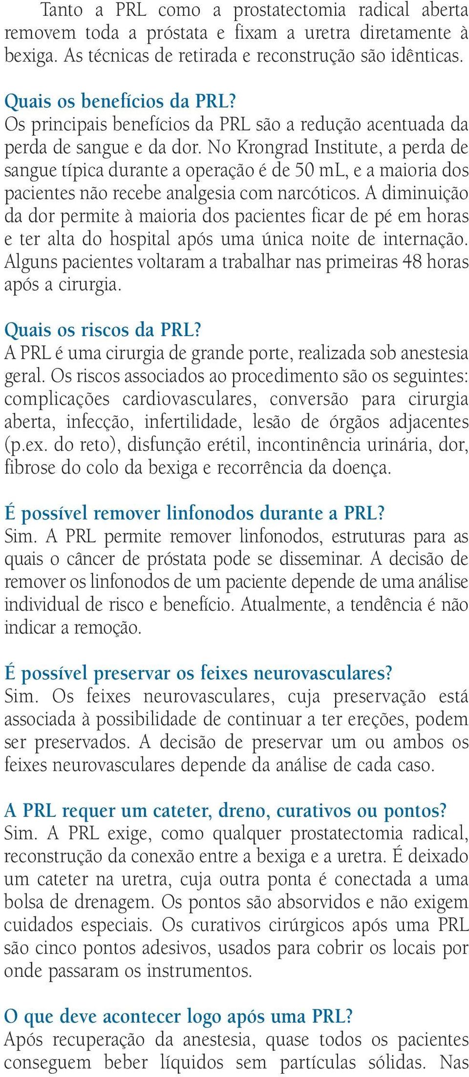 No Krongrad Institute, a perda de sangue típica durante a operação é de 50 ml, e a maioria dos pacientes não recebe analgesia com narcóticos.