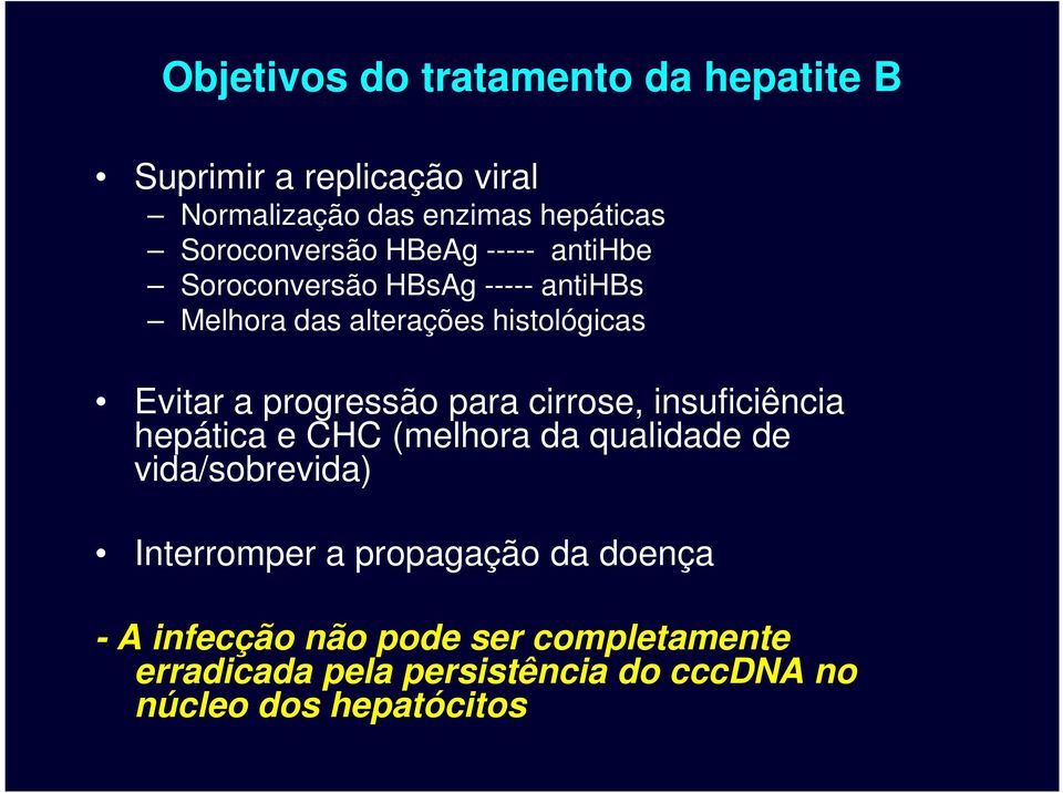 a progressão para cirrose, insuficiência hepática e CHC (melhora da qualidade de vida/sobrevida) Interromper a