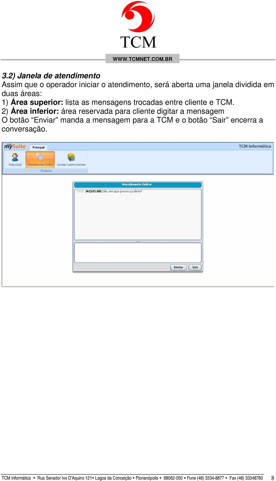 2) Área inferior: área reservada para cliente digitar a mensagem O botão Enviar manda a mensagem para a TCM e o