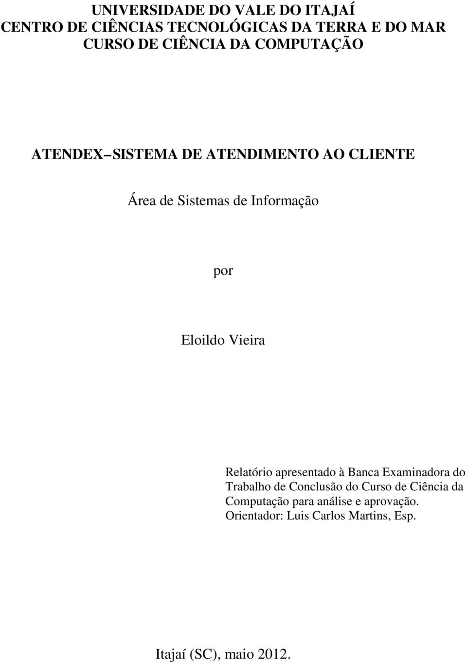 Eloildo Vieira Relatório apresentado à Banca Examinadora do Trabalho de Conclusão do Curso de