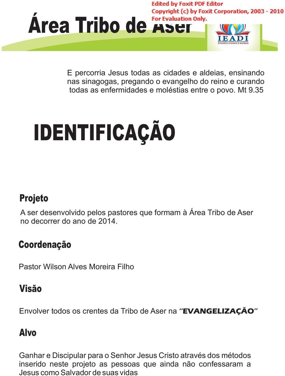 35 IDENTIFICAÇÃO Projeto A ser desenvolvido pelos pastores que formam à Área Tribo de Aser no decorrer do ano de 2014.