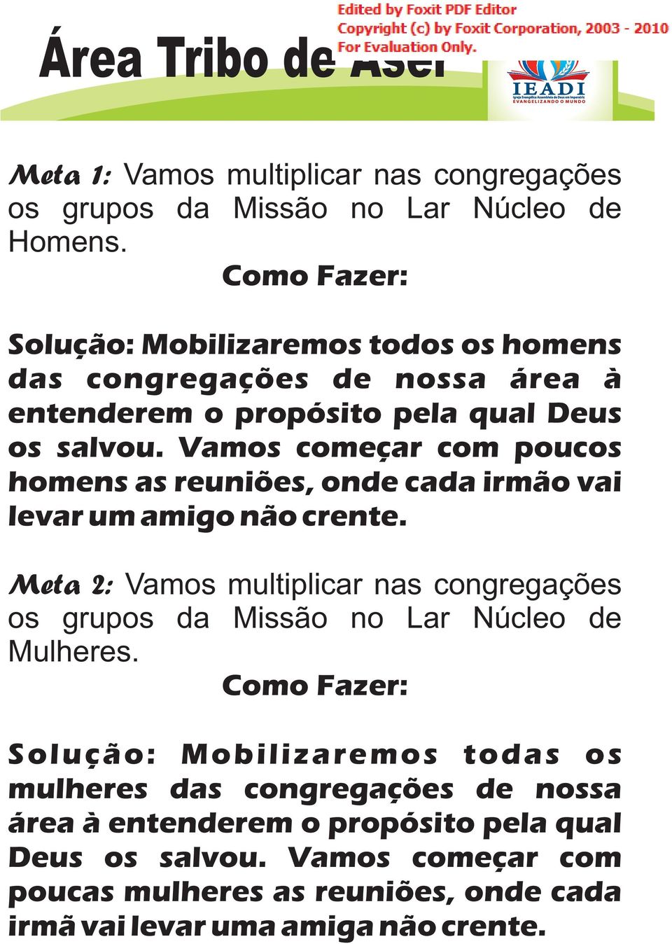 Vamos começar com poucos homens as reuniões, onde cada irmão vai levar um amigo não crente.