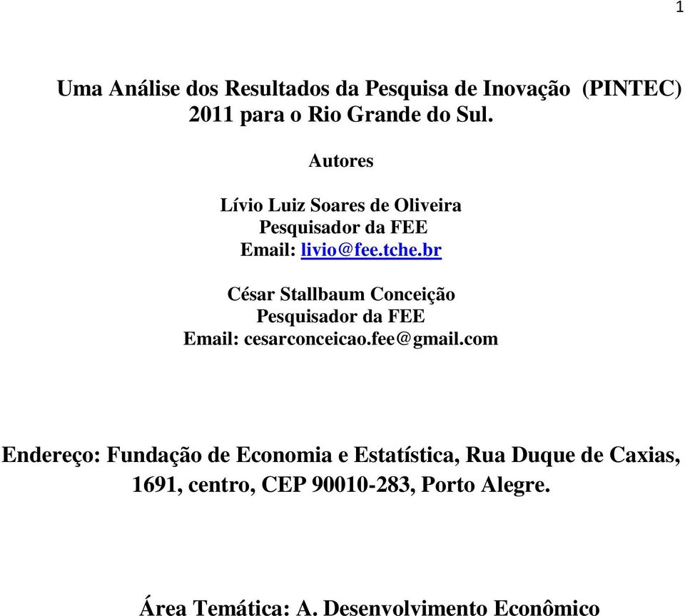 br César Stallbaum Conceição Pesquisador da FEE Email: cesarconceicao.fee@gmail.