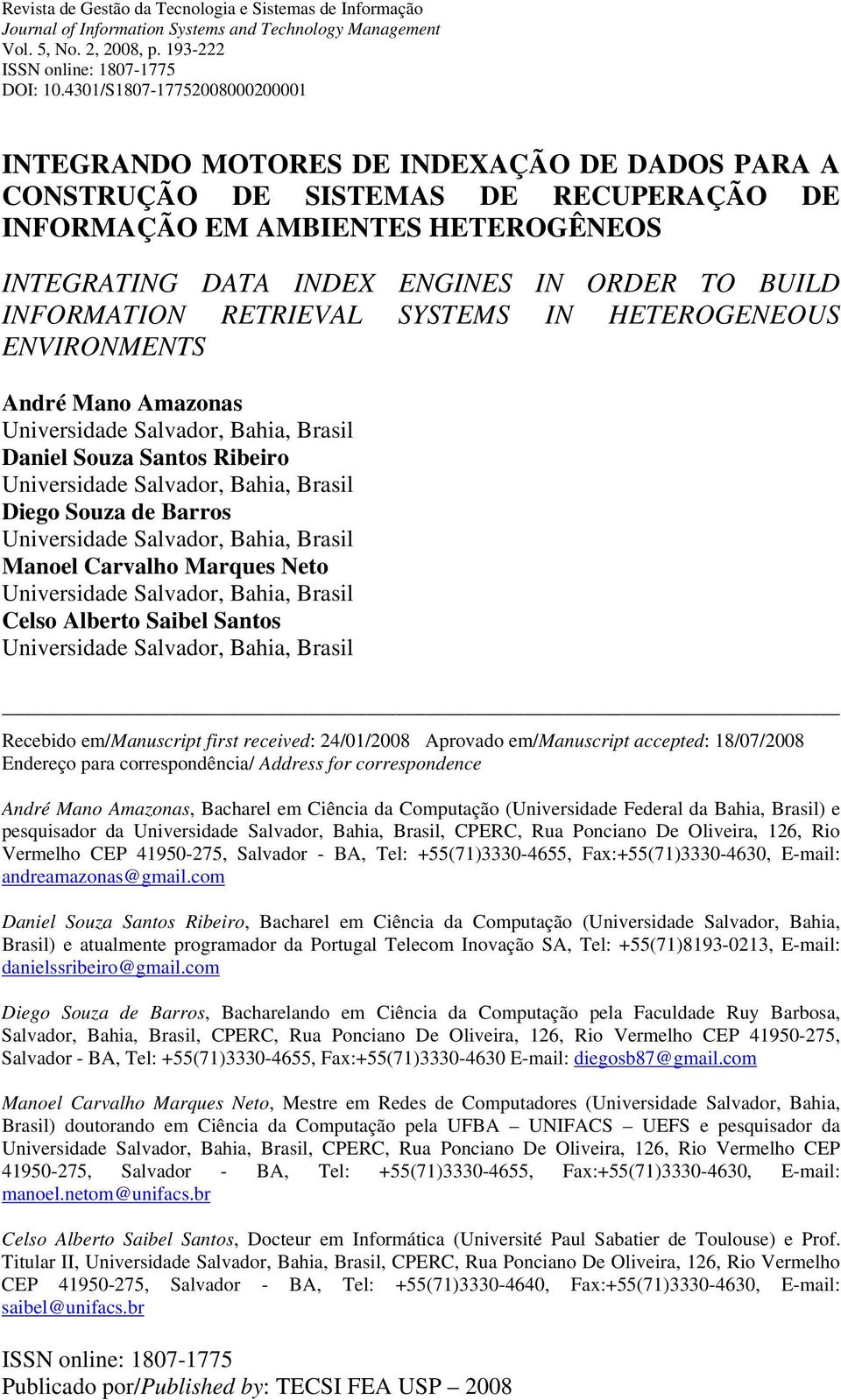 BUILD INFORMATION RETRIEVAL SYSTEMS IN HETEROGENEOUS ENVIRONMENTS André Mano Amazonas Universidade Salvador, Bahia, Brasil Daniel Souza Santos Ribeiro Universidade Salvador, Bahia, Brasil Diego Souza