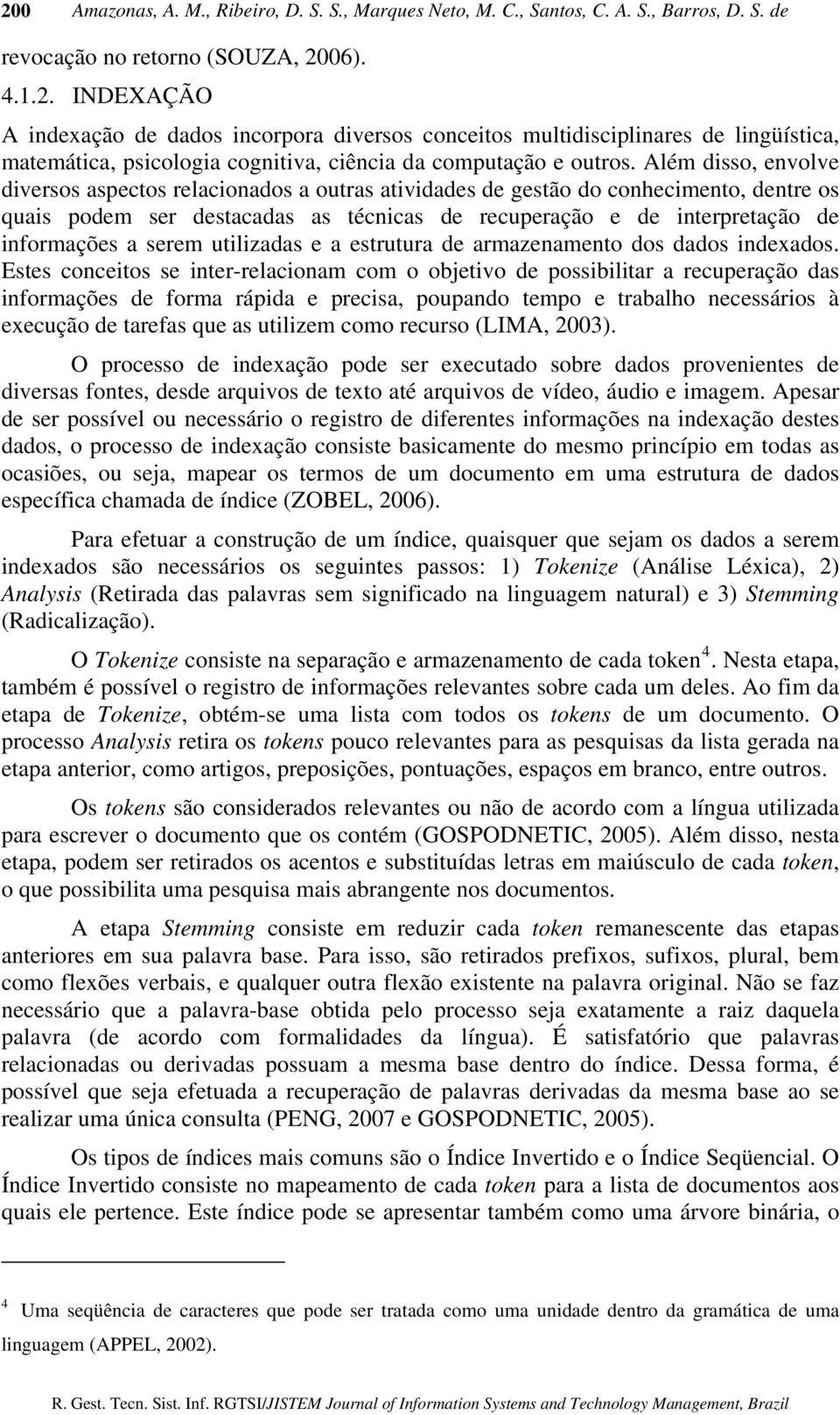 serem utilizadas e a estrutura de armazenamento dos dados indexados.