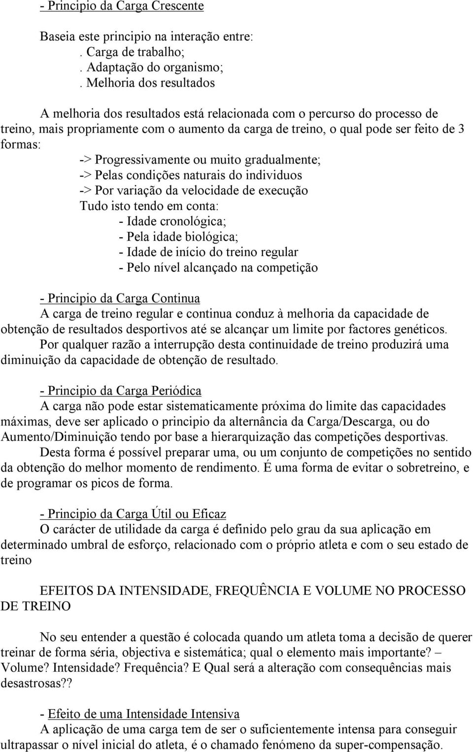 Progressivamente ou muito gradualmente; > Pelas condições naturais do individuos > Por variação da velocidade de execução Tudo isto tendo em conta: Idade cronológica; Pela idade biológica; Idade de