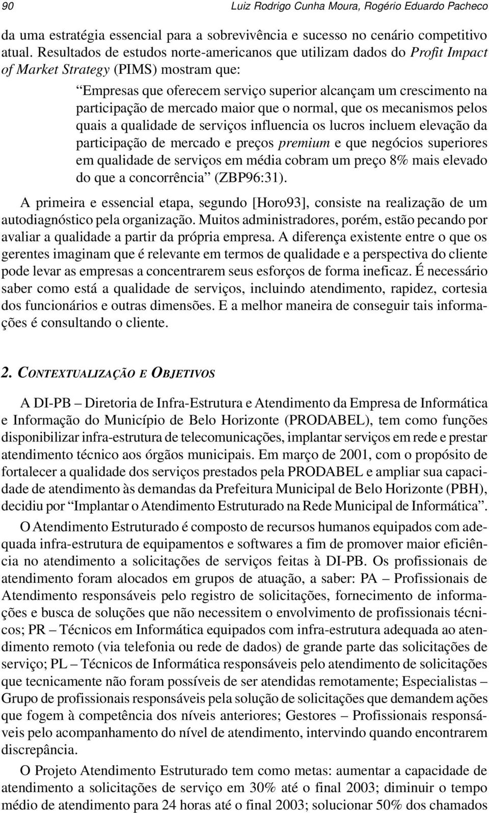 mercado maior que o normal, que os mecanismos pelos quais a qualidade de serviços influencia os lucros incluem elevação da participação de mercado e preços premium e que negócios superiores em