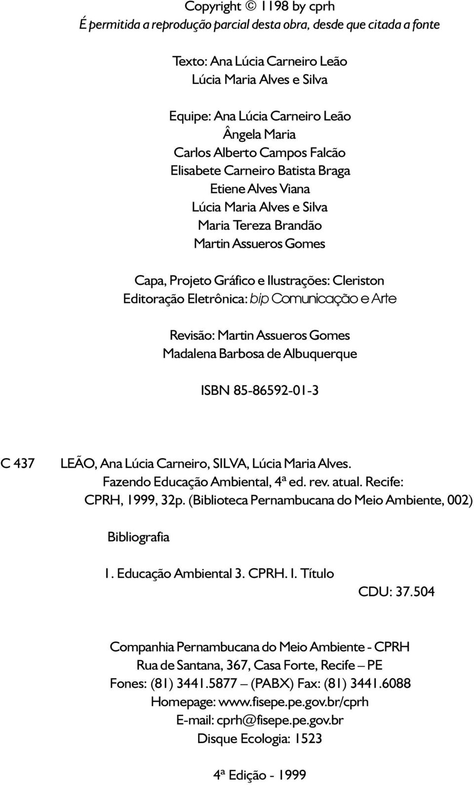 Editoração Eletrônica: bip Comunicação e Arte Revisão: Martin Assueros Gomes Madalena Barbosa de Albuquerque ISBN 85-86592-01-3 C 437 LEÃO, Ana Lúcia Carneiro, SILVA, Lúcia Maria Alves.