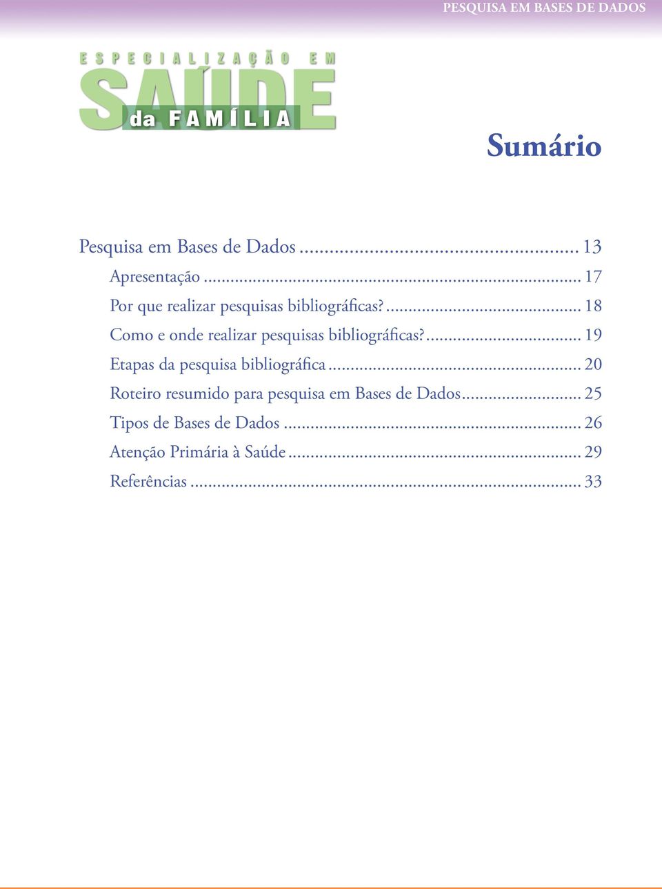 ... 18 Como e onde realizar pesquisas bibliográficas?... 19 Etapas da pesquisa bibliográfica.