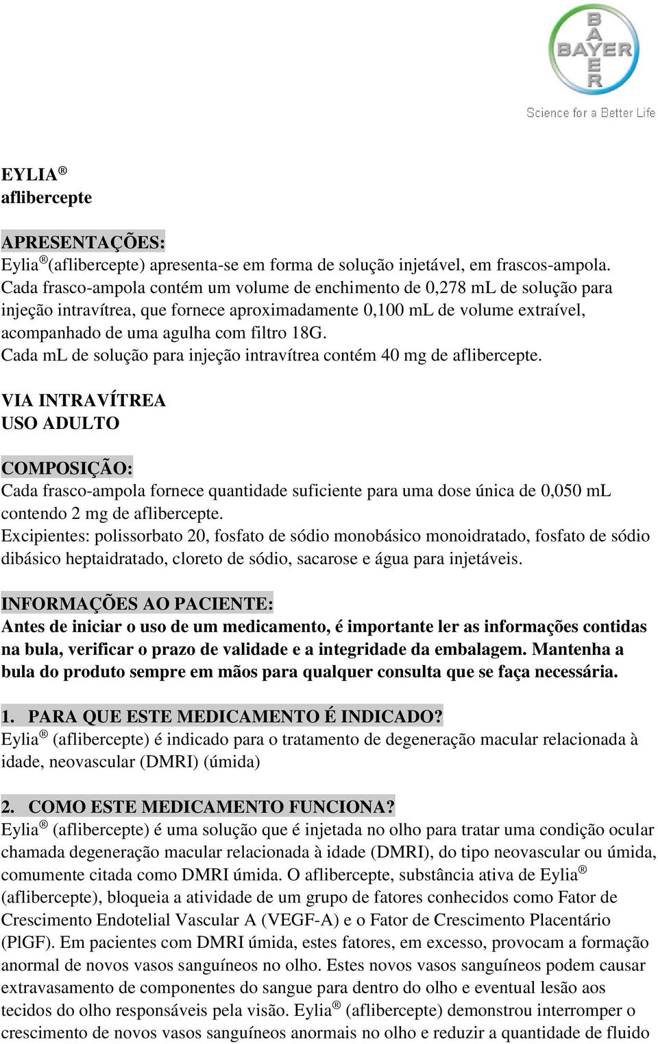 Cada ml de solução para injeção intravítrea contém 40 mg de aflibercepte.