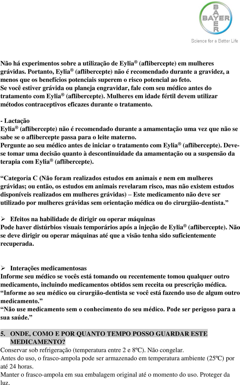 Se você estiver grávida ou planeja engravidar, fale com seu médico antes do tratamento com Eylia (aflibercepte).