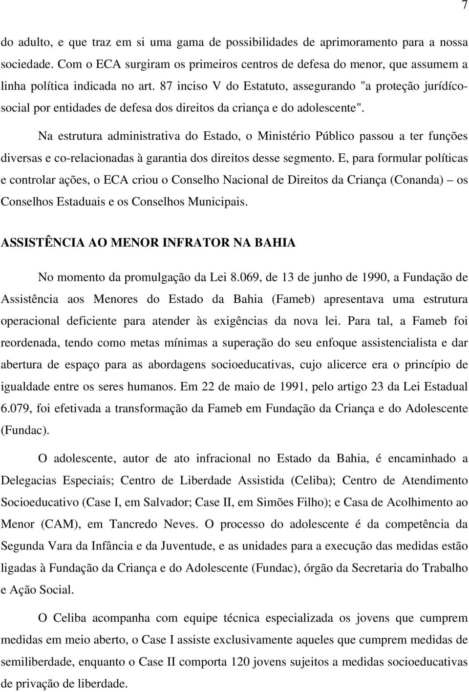 87 inciso V do Estatuto, assegurando "a proteção jurídícosocial por entidades de defesa dos direitos da criança e do adolescente".