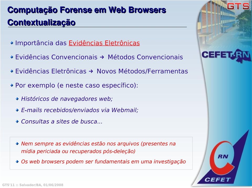 navegadores web; E-mails recebidos/enviados via Webmail; Consultas a sites de busca.