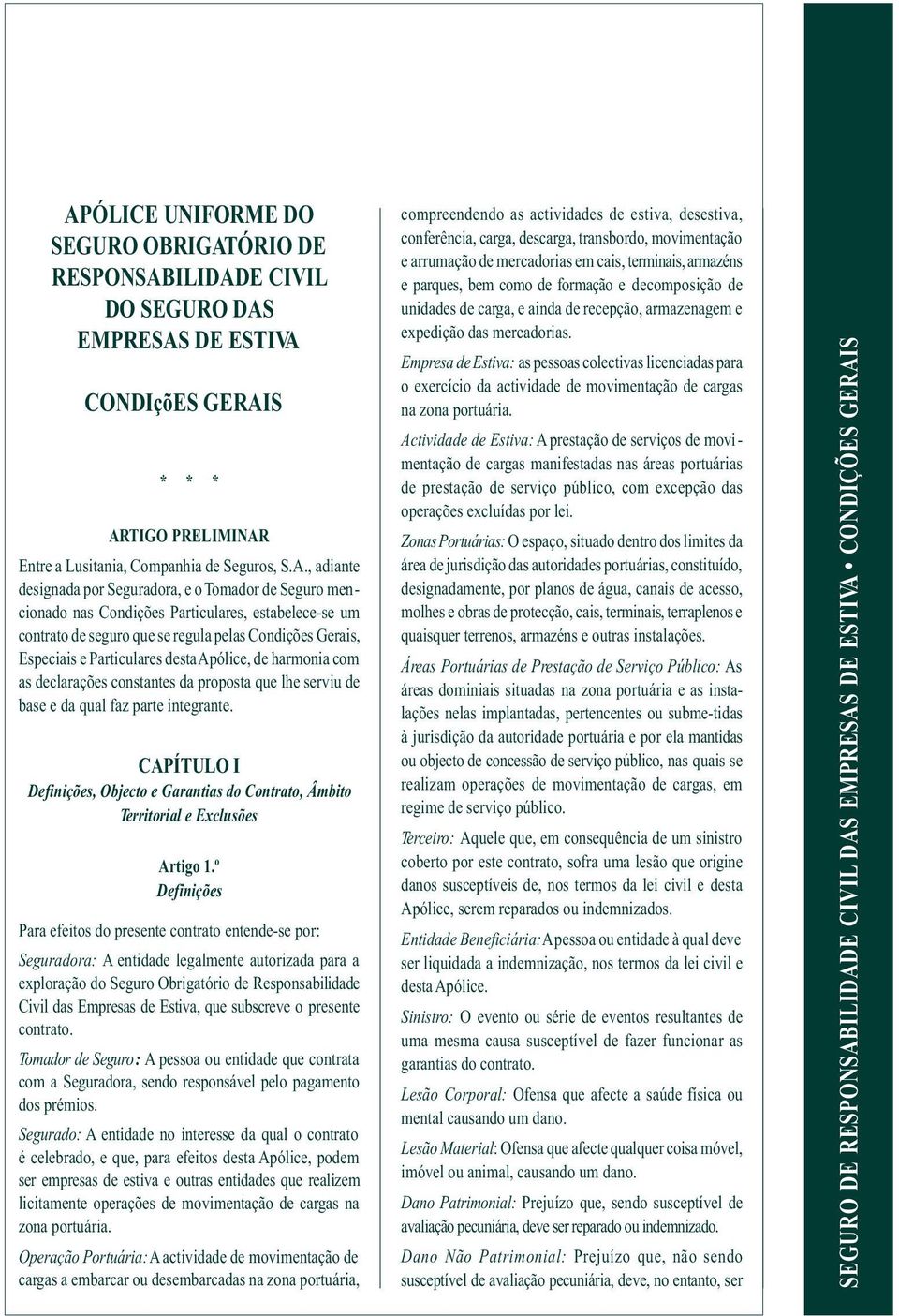 de harmonia com as declarações constantes da proposta que lhe serviu de base e da qual faz parte integrante.