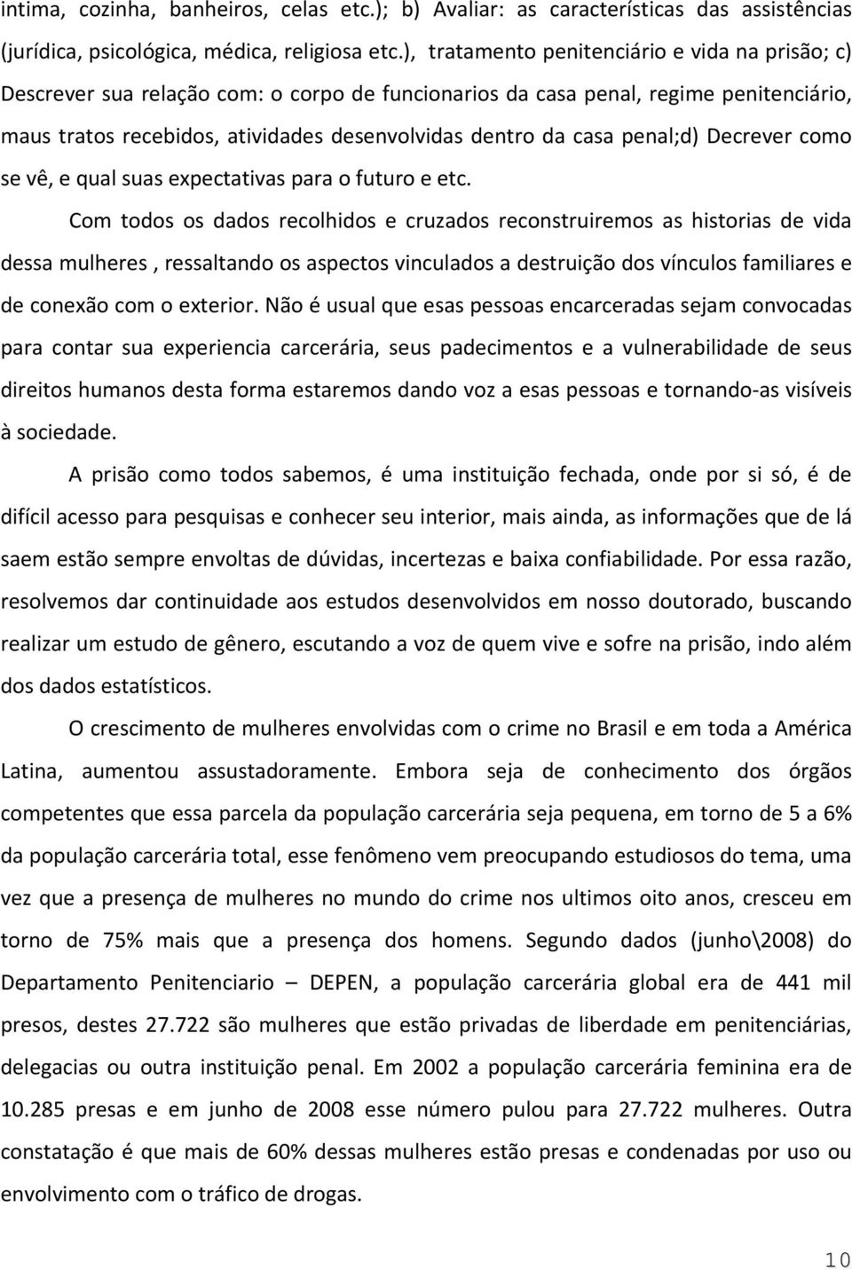 penal;d) Decrever como se vê, e qual suas expectativas para o futuro e etc.