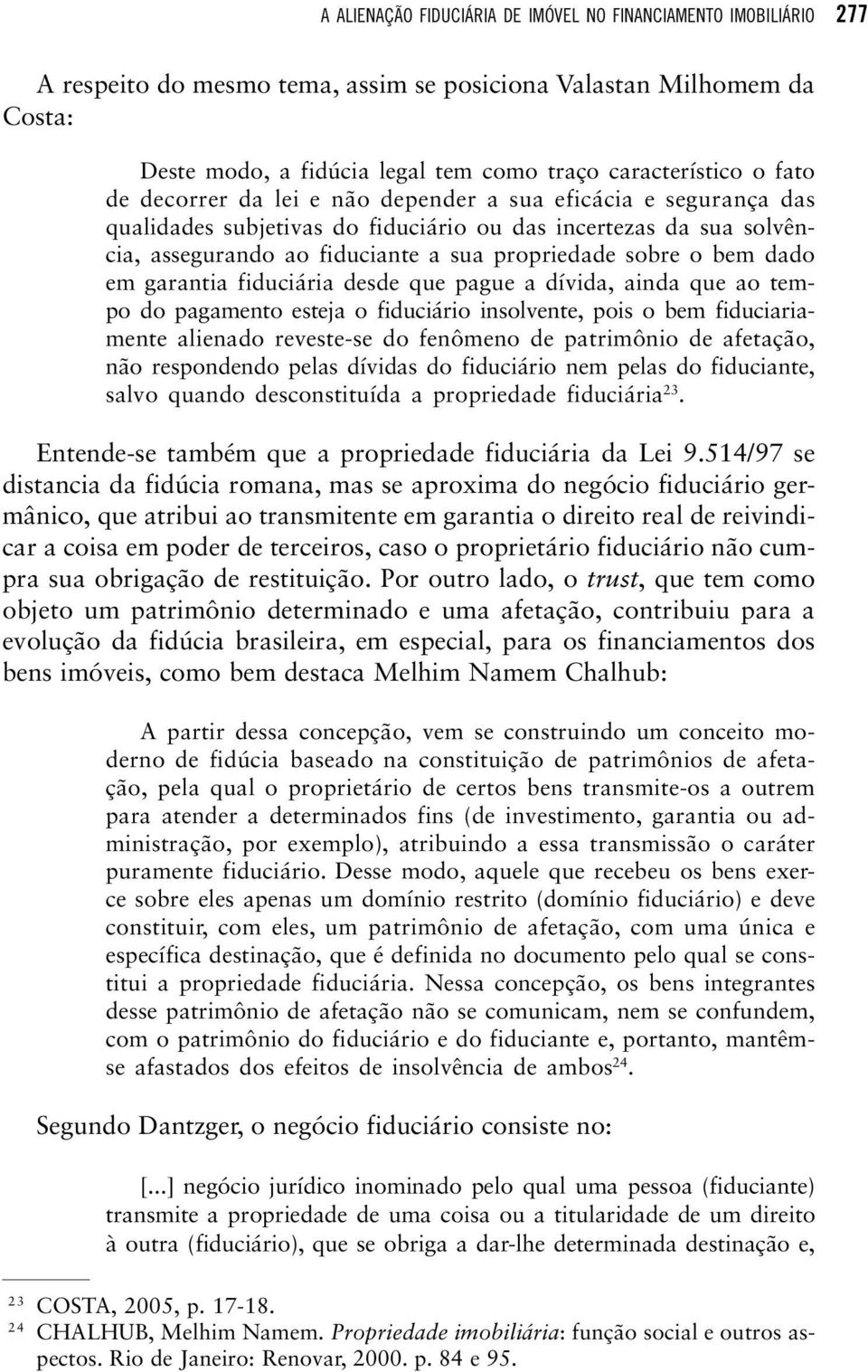 dado em garantia fiduciária desde que pague a dívida, ainda que ao tempo do pagamento esteja o fiduciário insolvente, pois o bem fiduciariamente alienado reveste-se do fenômeno de patrimônio de