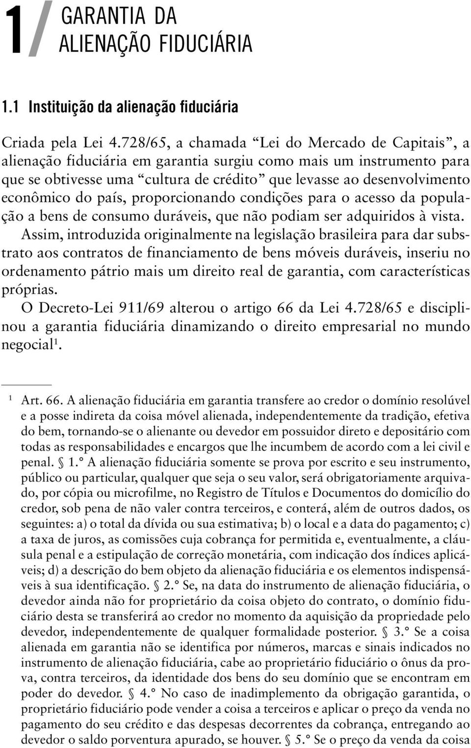 do país, proporcionando condições para o acesso da população a bens de consumo duráveis, que não podiam ser adquiridos à vista.