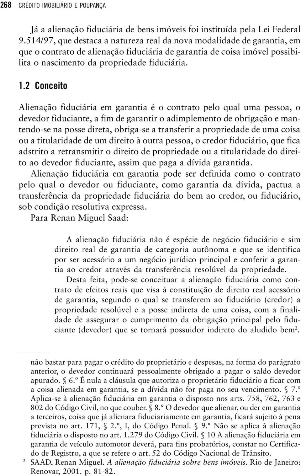 2 Conceito Alienação fiduciária em garantia é o contrato pelo qual uma pessoa, o devedor fiduciante, a fim de garantir o adimplemento de obrigação e mantendo-se na posse direta, obriga-se a