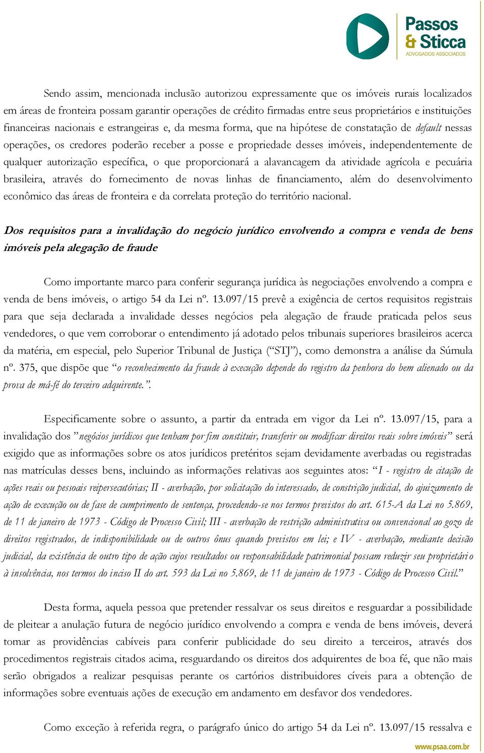 de qualquer autorização específica, o que proporcionará a alavancagem da atividade agrícola e pecuária brasileira, através do fornecimento de novas linhas de financiamento, além do desenvolvimento