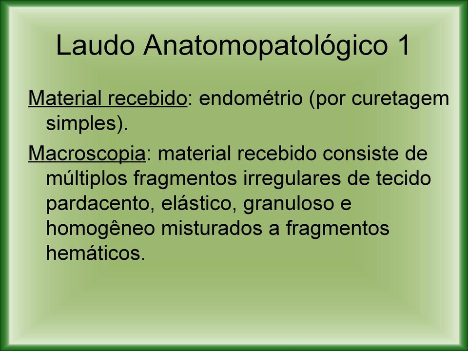 Macroscopia: material recebido consiste de múltiplos