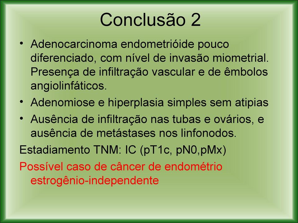 Adenomiose e hiperplasia simples sem atipias Ausência de infiltração nas tubas e ovários, e