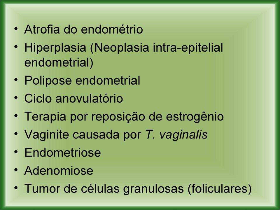 por reposição de estrogênio Vaginite causada por T.