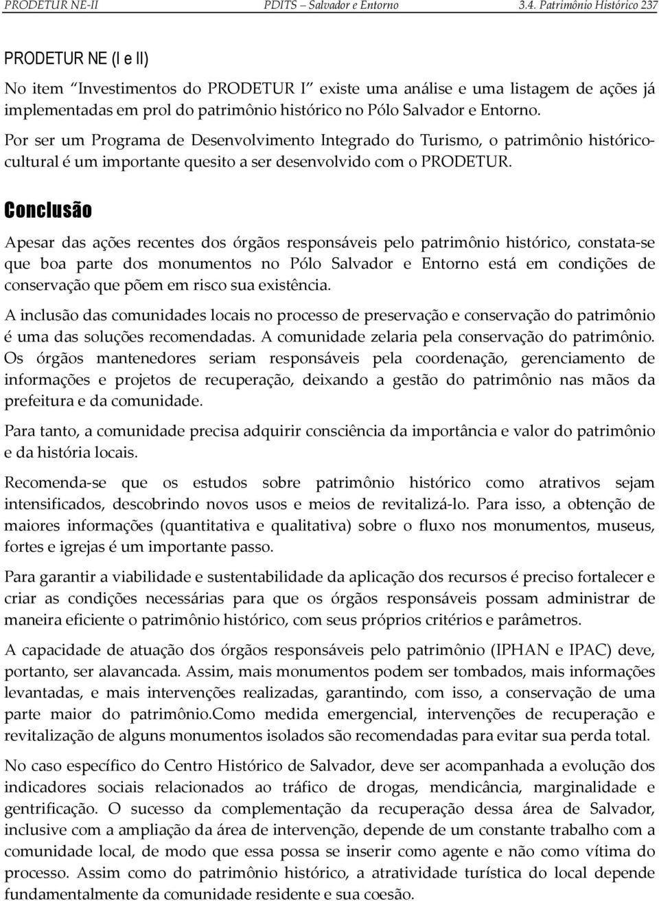 Entorno. Por ser um Programa de Desenvolvimento Integrado do Turismo, o patrimônio históricocultural é um importante quesito a ser desenvolvido com o PRODETUR.