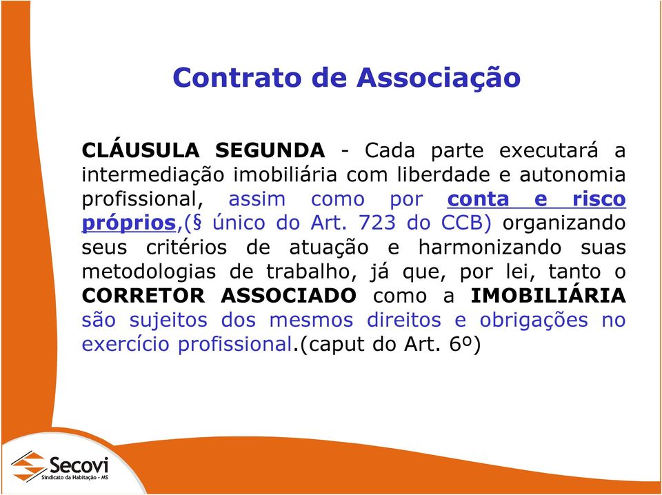 723 do CCB) organizando seus critérios de atuação e harmonizando suas metodologias de trabalho, já que, por