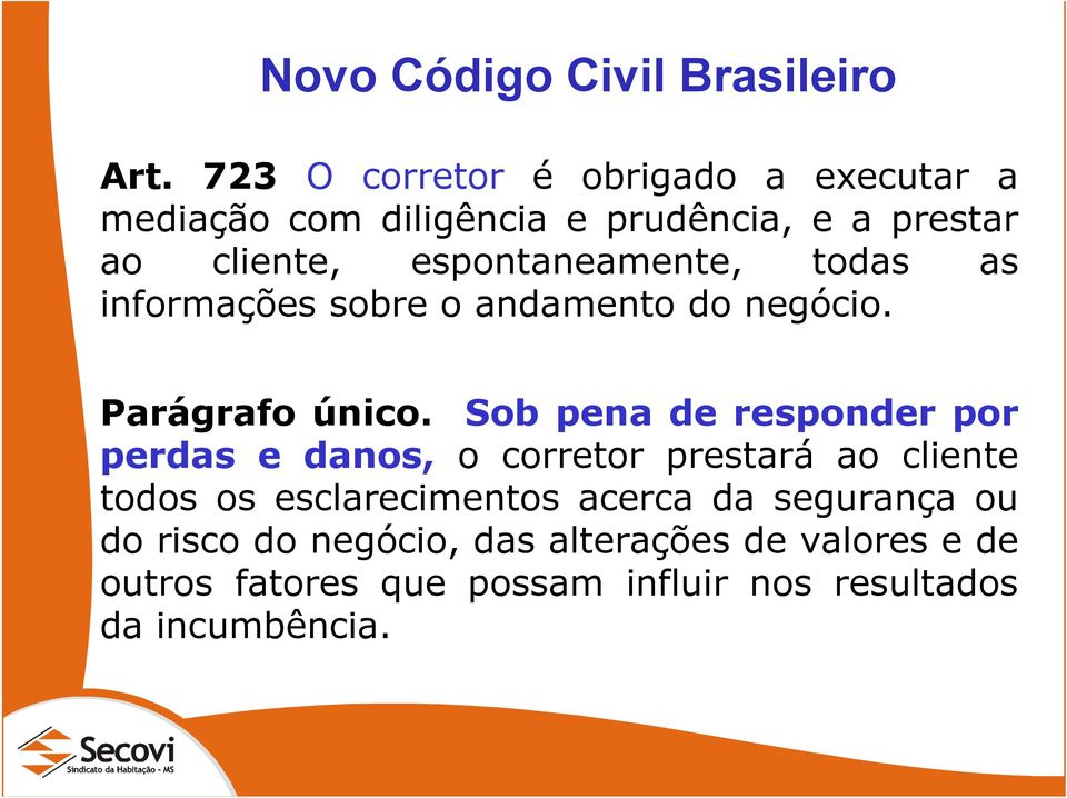 espontaneamente, todas as informações sobre o andamento do negócio. Parágrafo único.