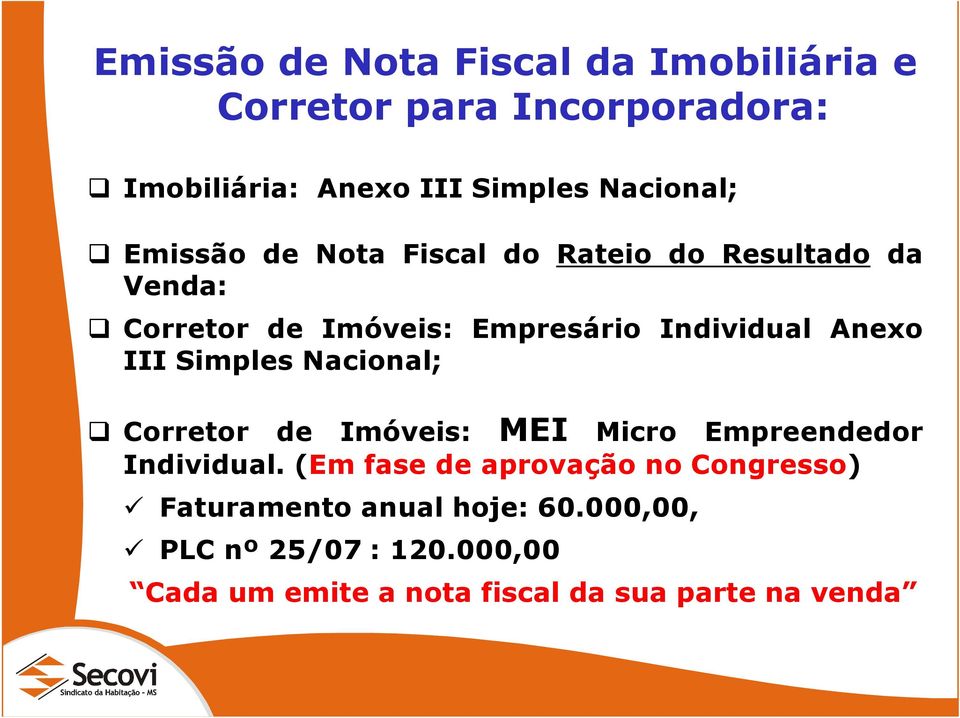 Simples Nacional; Corretor de Imóveis: MEI Micro Empreendedor Individual.