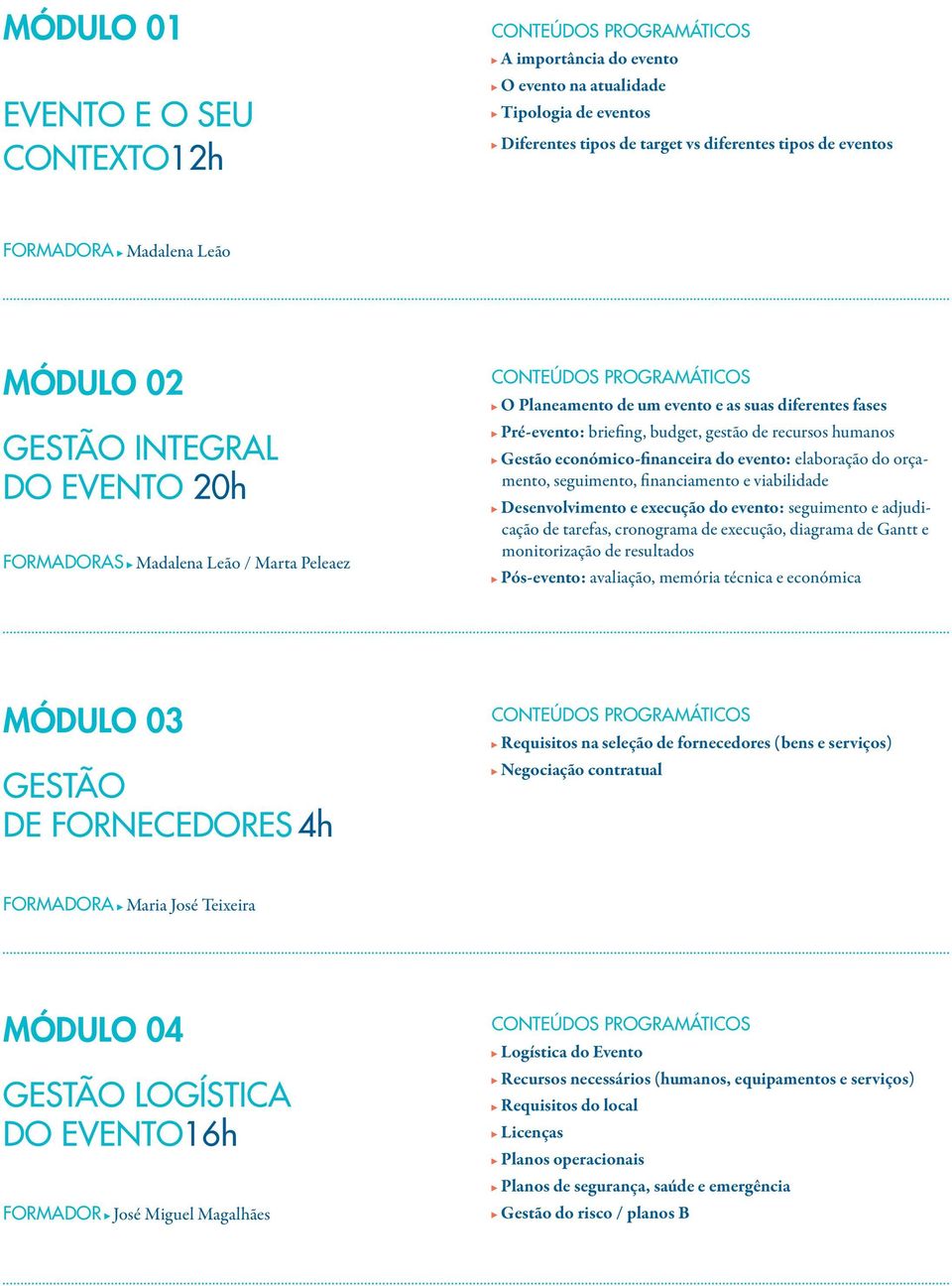 económico-financeira do evento: elaboração do orçamento, seguimento, financiamento e viabilidade Desenvolvimento e execução do evento: seguimento e adjudicação de tarefas, cronograma de execução,