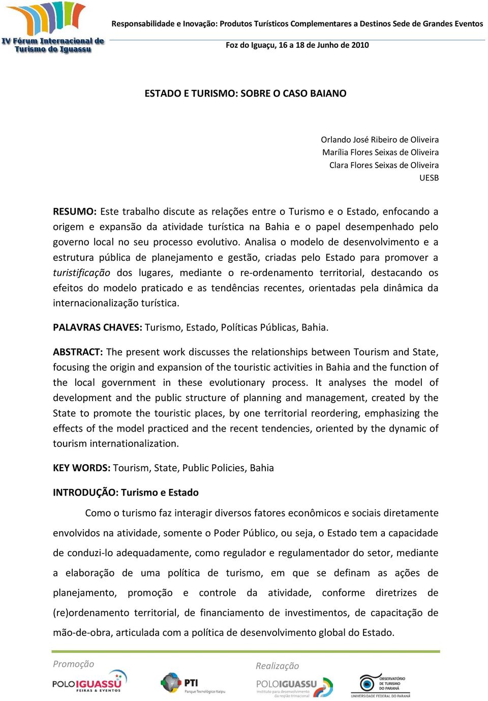 Analisa o modelo de desenvolvimento e a estrutura pública de planejamento e gestão, criadas pelo Estado para promover a turistificação dos lugares, mediante o re-ordenamento territorial, destacando