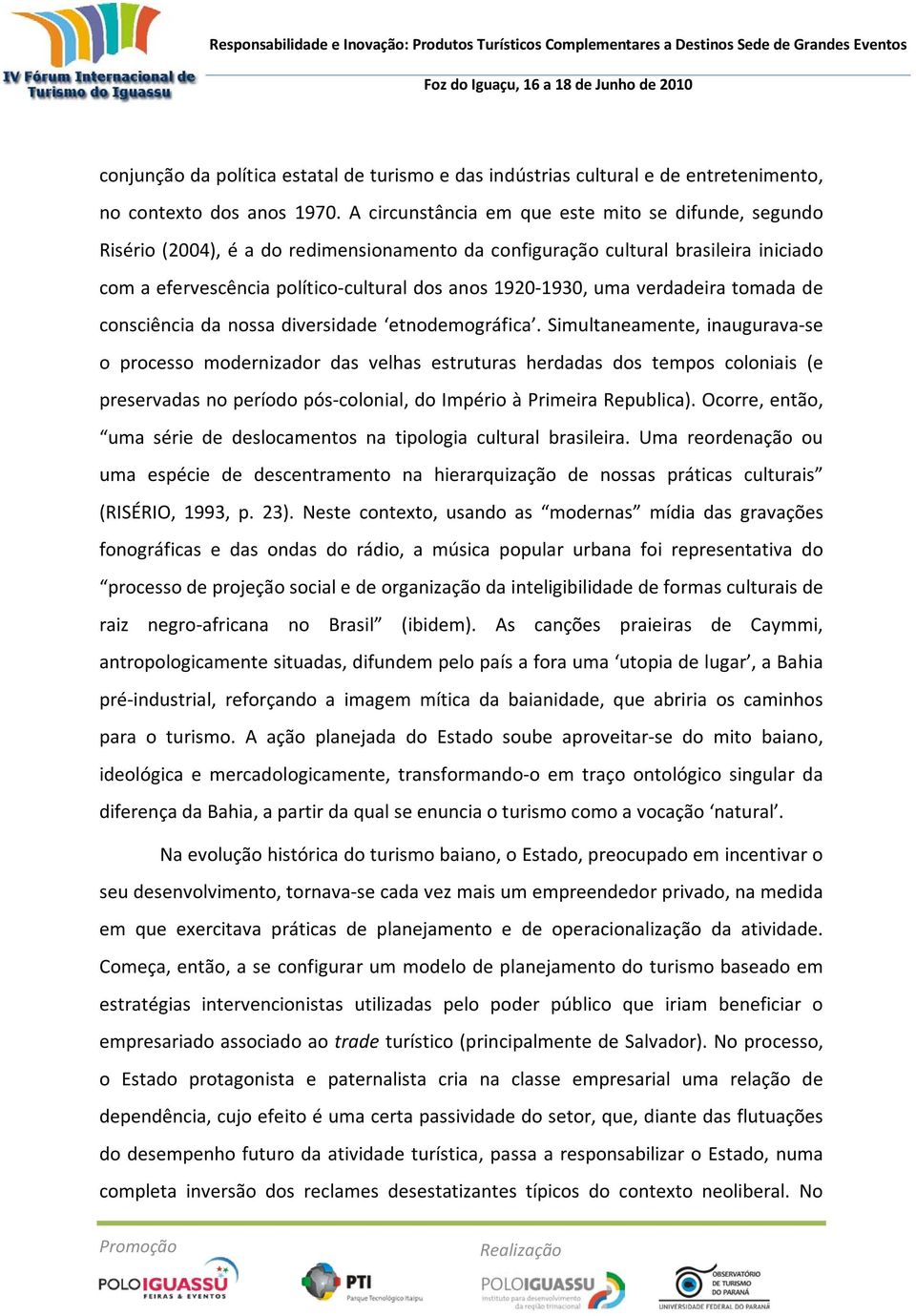 uma verdadeira tomada de consciência da nossa diversidade etnodemográfica.