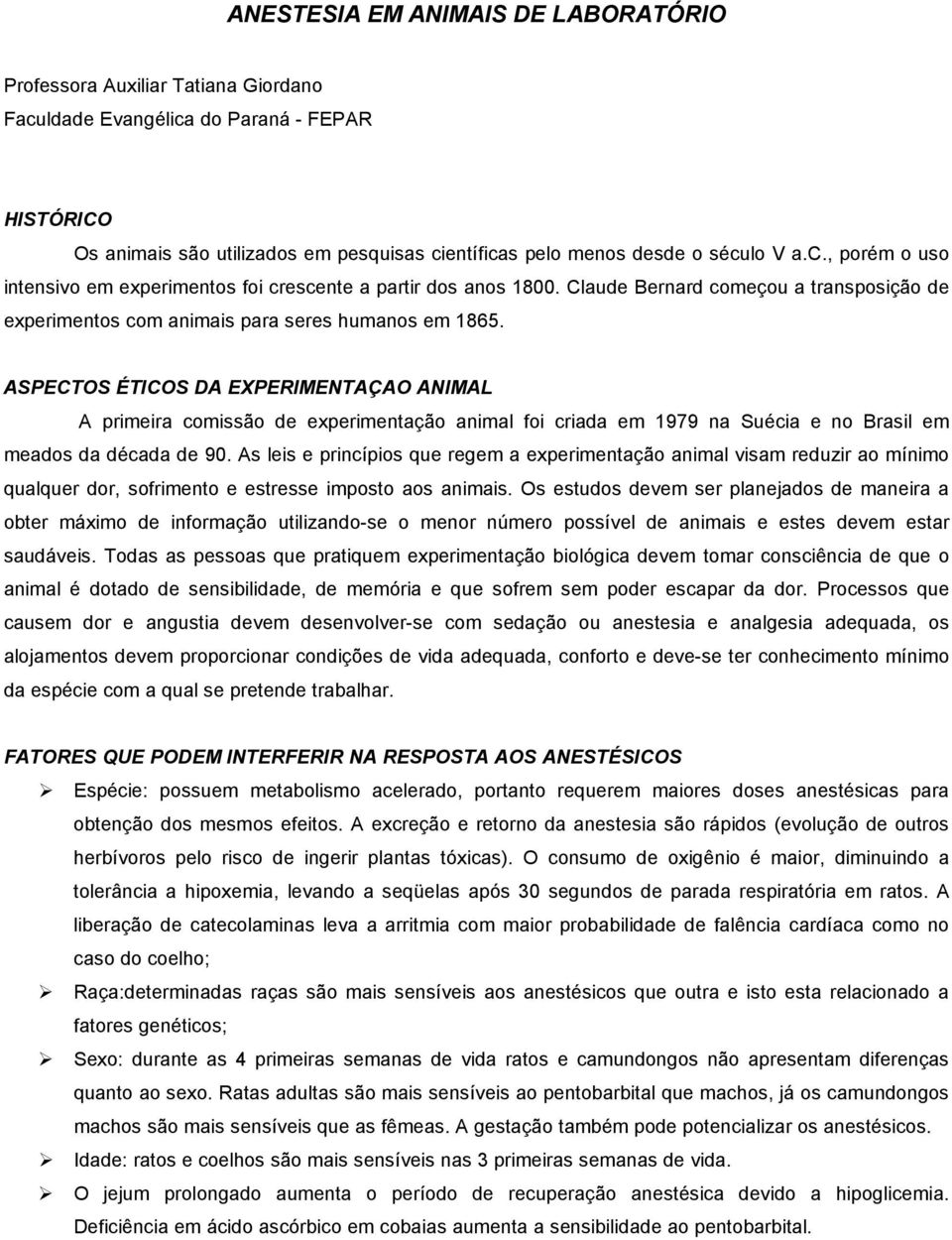 ASPECTOS ÉTICOS DA EXPERIMENTAÇAO ANIMAL A primeira comissão de experimentação animal foi criada em 1979 na Suécia e no Brasil em meados da década de 90.