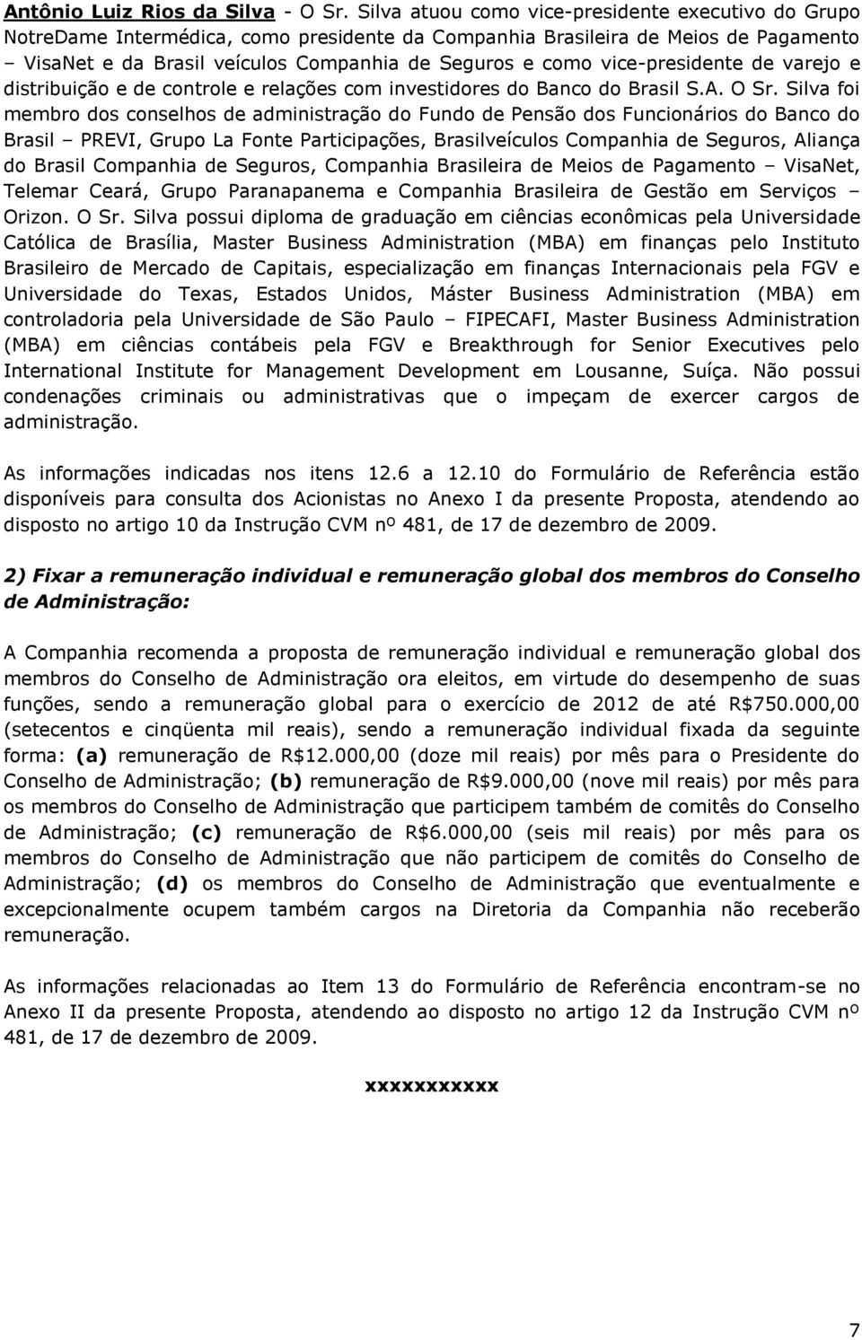 vice-presidente de varejo e distribuição e de controle e relações com investidores do Banco do Brasil S.A. O Sr.