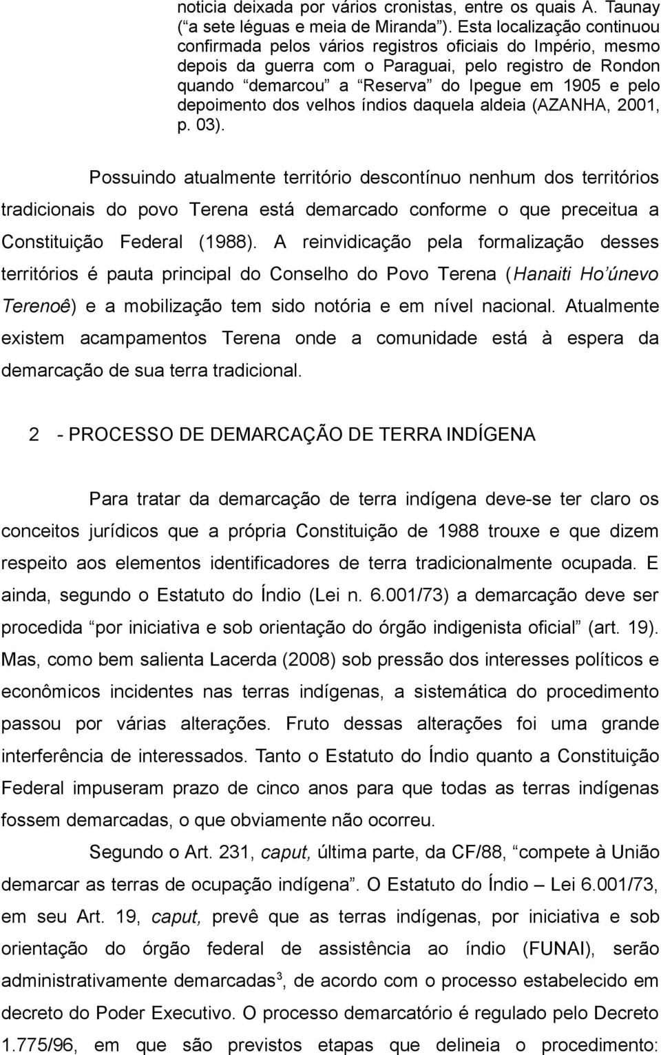 depoimento dos velhos índios daquela aldeia (AZANHA, 2001, p. 03).