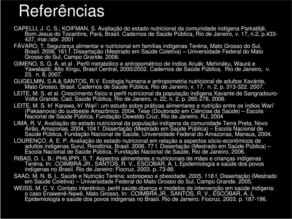 Dissertação (Mestrado em Saúde Coletiva) Universidade Federal do Mato Grosso do Sul, Campo Grande. 2006. GIMENO, S. G. A. et al.