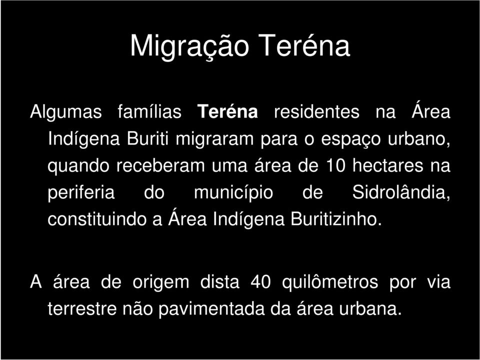 periferia do município de Sidrolândia, constituindo a Área Indígena Buritizinho.