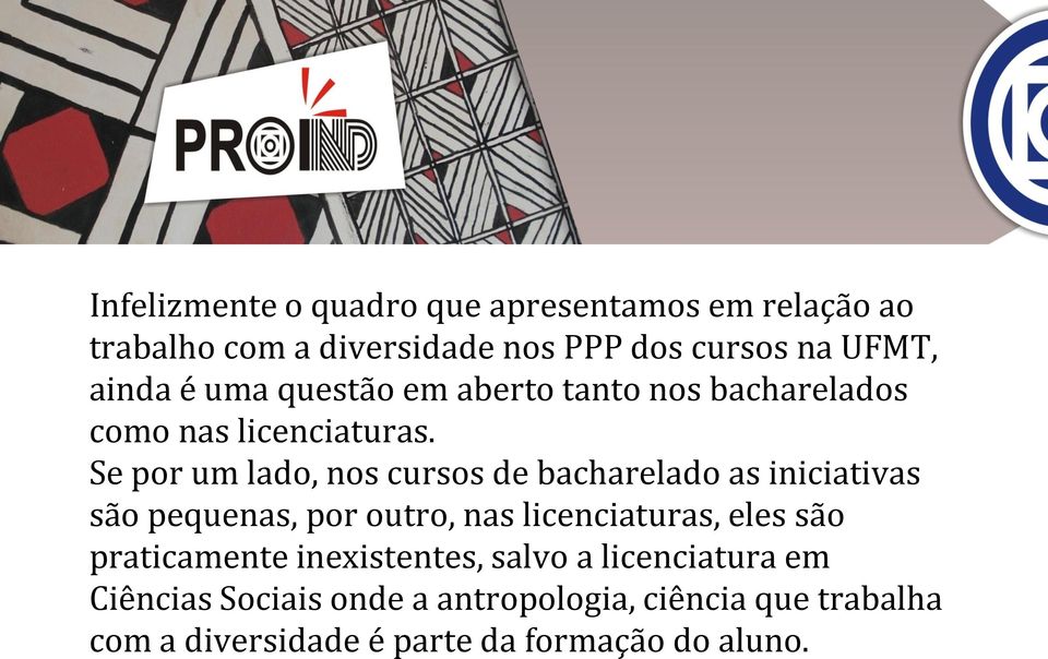 Se por um lado, nos cursos de bacharelado as iniciativas são pequenas, por outro, nas licenciaturas, eles são