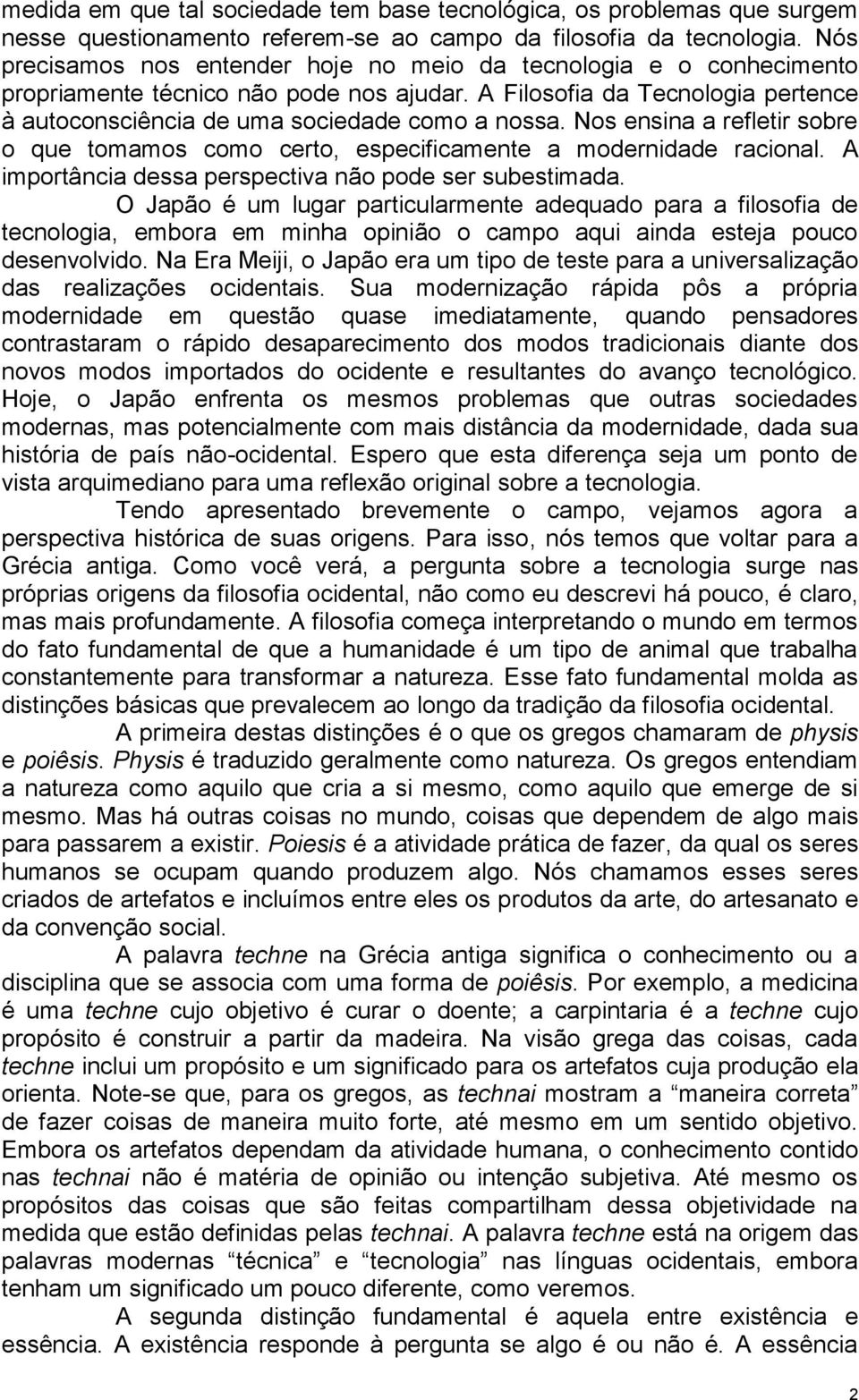 Nos ensina a refletir sobre o que tomamos como certo, especificamente a modernidade racional. A importância dessa perspectiva não pode ser subestimada.