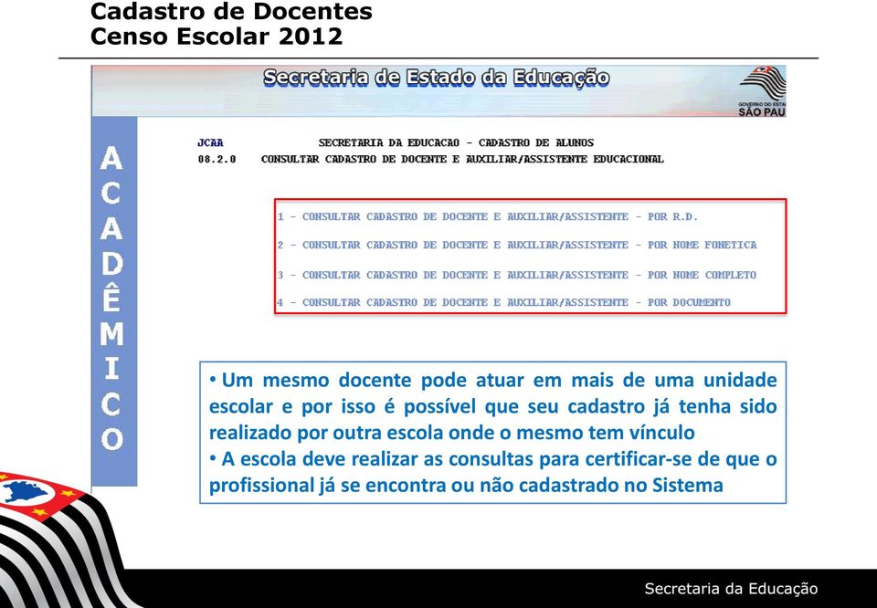 onde o mesmo tem vínculo A escola deve realizar as consultas para