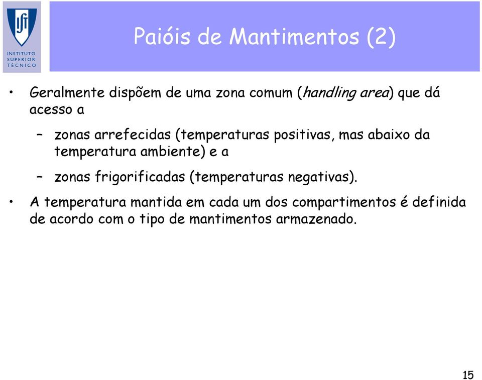 ambiente) e a zonas frigorificadas (temperaturas negativas).