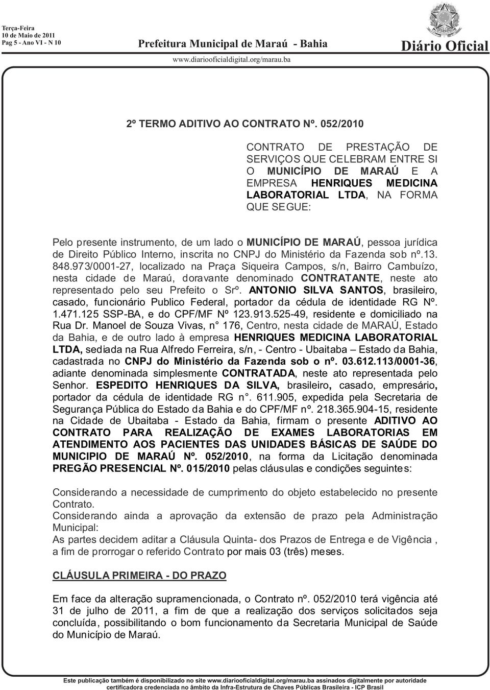 MUNICÍPIO DE MARAÚ, pessoa jurídica de Direito Público Interno, inscrita no CNPJ do Ministério da Fazenda sob nº.13. 848.