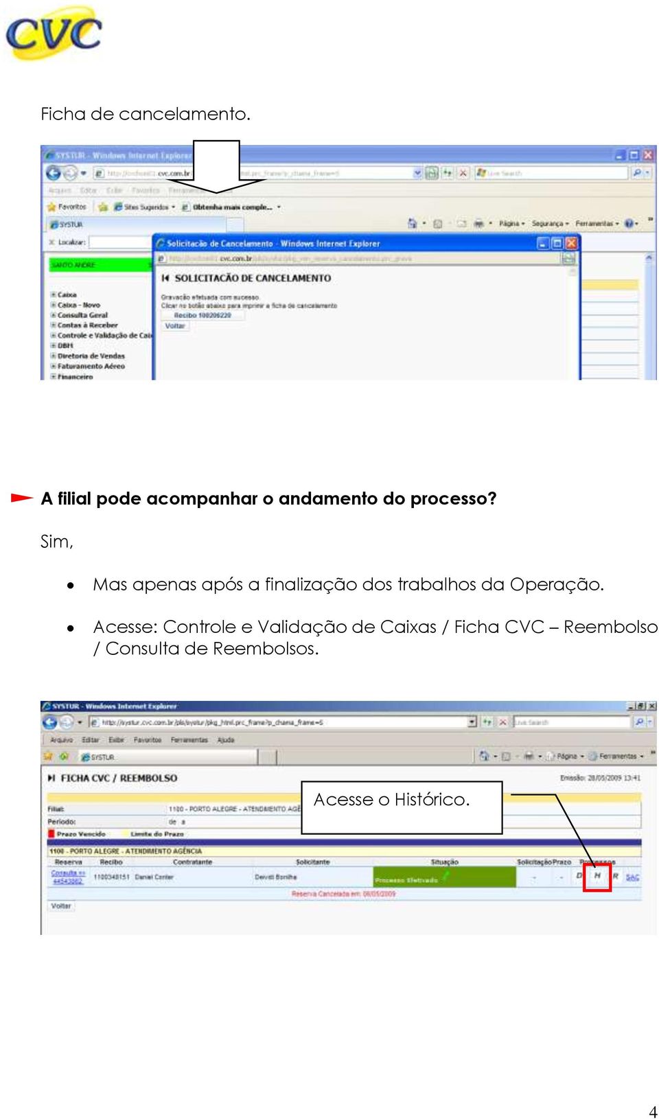 Sim, Mas apenas após a finalização dos trabalhos da Operação.