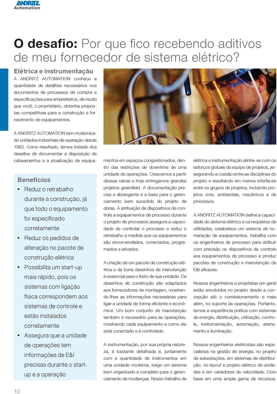 proprietário, obtenha propostas competitivas para a construção e fornecimento de equipamentos. A ANDRITZ AUTOMATION tem modernizado unidades industriais de operação desde 1965.