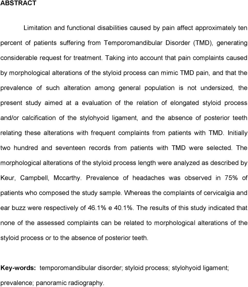 Taking into account that pain complaints caused by morphological alterations of the styloid process can mimic TMD pain, and that the prevalence of such alteration among general population is not