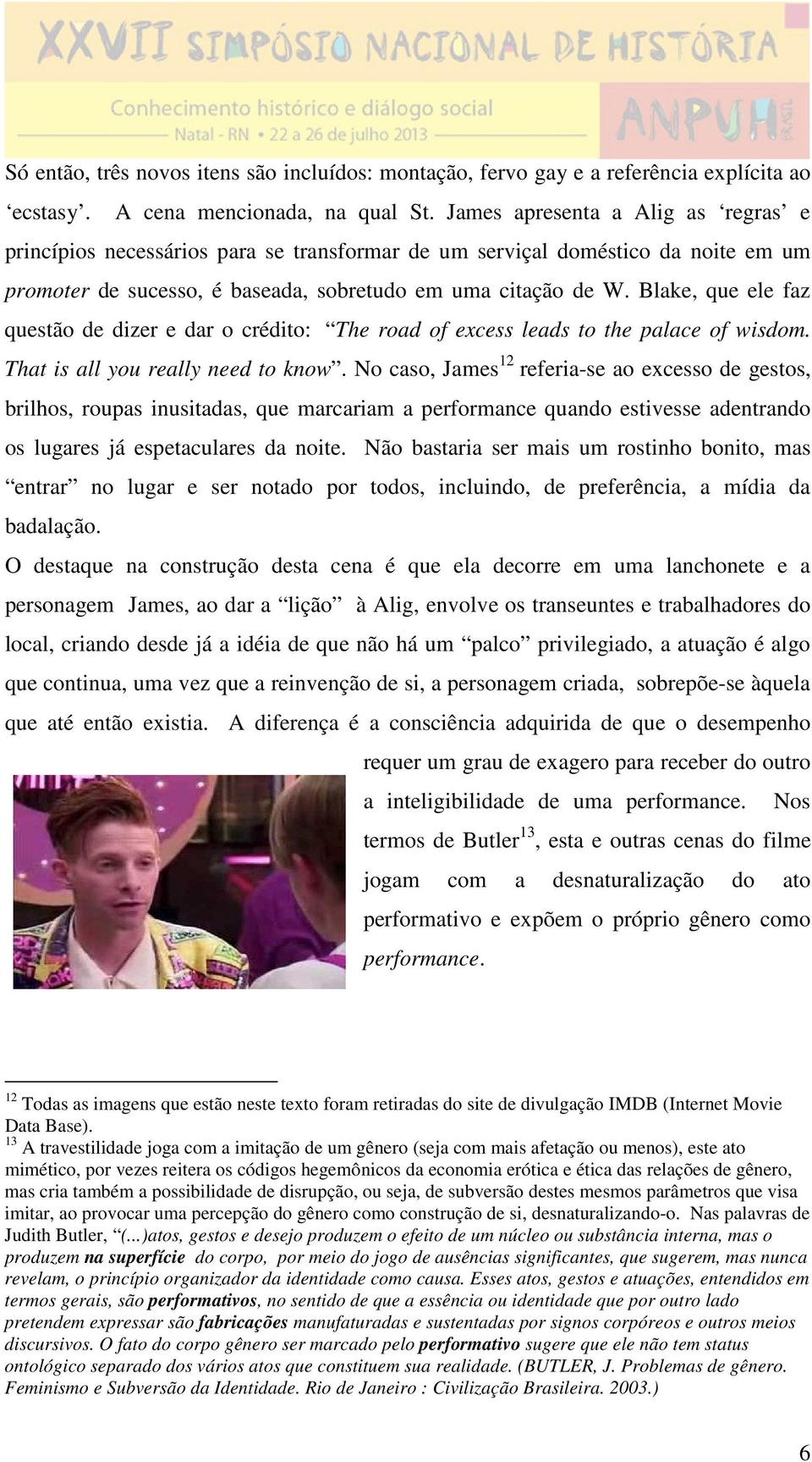 Blake, que ele faz questão de dizer e dar o crédito: The road of excess leads to the palace of wisdom. That is all you really need to know.