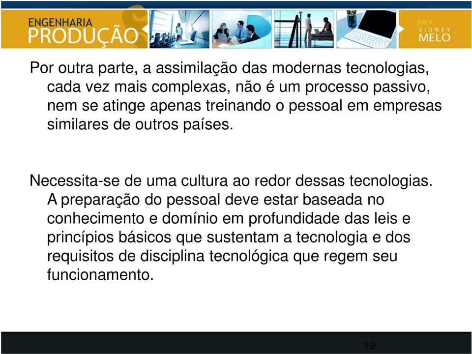 Necessita-se de uma cultura ao redor dessas tecnologias.