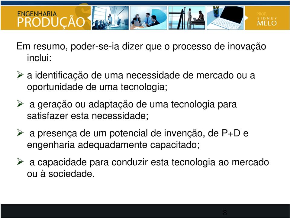 tecnologia para satisfazer esta necessidade; a presença de um potencial de invenção, de P+D e