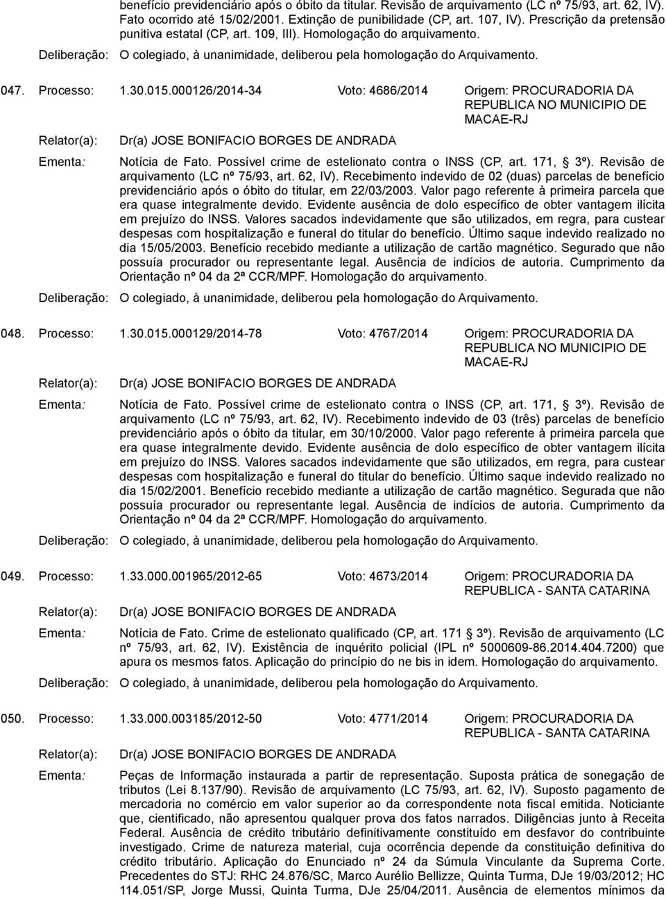 Possível crime de estelionato contra o INSS (CP, art. 171, 3º). Revisão de arquivamento (LC nº 75/93, art. 62, IV).